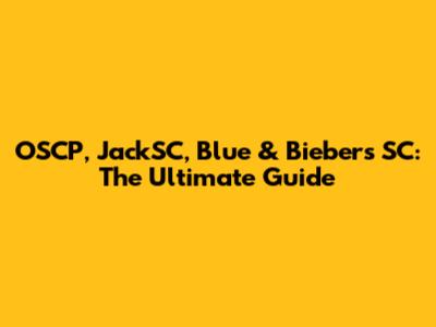OSCP, JackSC, Blue & Bieber's SC: The Ultimate Guide