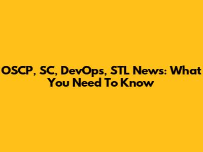 OSCP, SC, DevOps, STL News: What You Need To Know