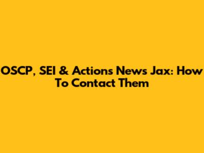 OSCP, SEI & Actions News Jax: How To Contact Them