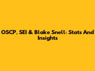 OSCP, SEI & Blake Snell: Stats And Insights