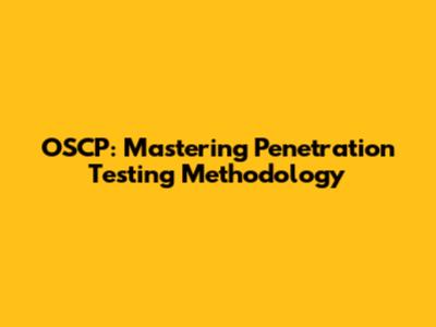OSCP: Mastering Penetration Testing Methodology