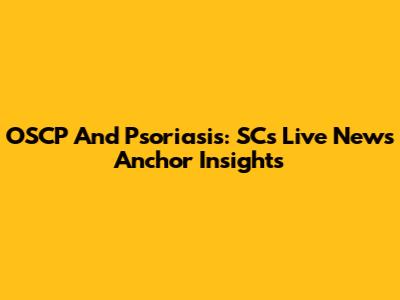 OSCP And Psoriasis: SC's Live News Anchor Insights