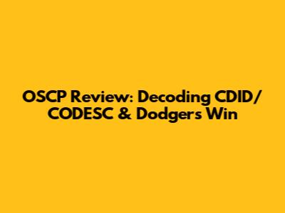 OSCP Review: Decoding CDID/CODESC & Dodgers' Win