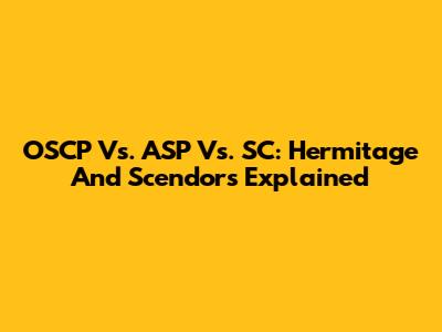 OSCP Vs. ASP Vs. SC: Hermitage And Scendors Explained