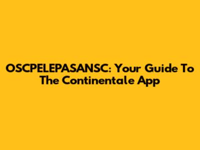 OSCPELEPASANSC: Your Guide To The Continentale App