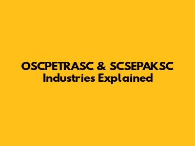 OSCPETRASC & SCSEPAKSC Industries Explained