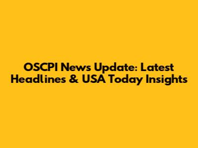 OSCPI News Update: Latest Headlines & USA Today Insights