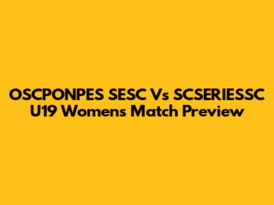 OSCPONPES SESC Vs SCSERIESSC U19 Women's Match Preview