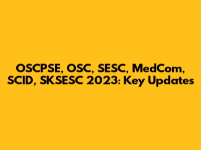 OSCPSE, OSC, SESC, MedCom, SCID, SKSESC 2023: Key Updates