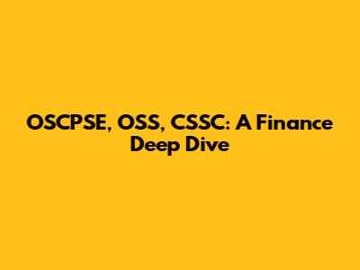 OSCPSE, OSS, CSSC: A Finance Deep Dive