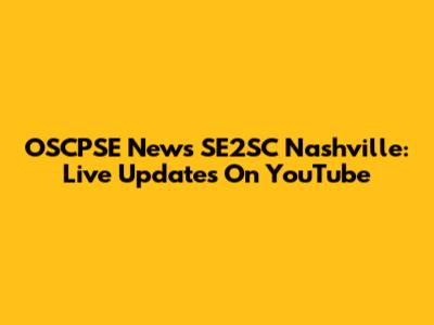 OSCPSE News SE2SC Nashville: Live Updates On YouTube
