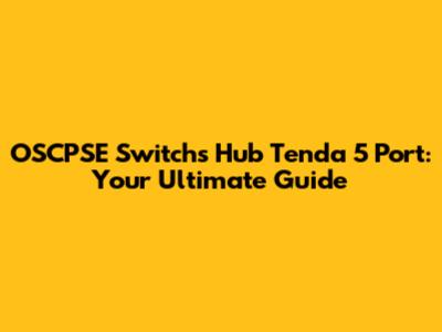 OSCPSE Switchs Hub Tenda 5 Port: Your Ultimate Guide