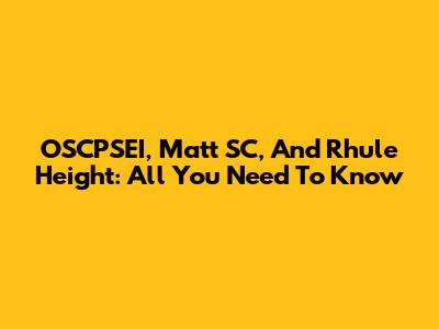 OSCPSEI, Matt SC, And Rhule Height: All You Need To Know