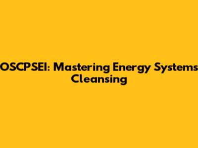 OSCPSEI: Mastering Energy Systems Cleansing