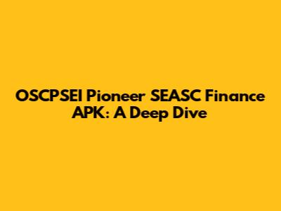 OSCPSEI Pioneer SEASC Finance APK: A Deep Dive