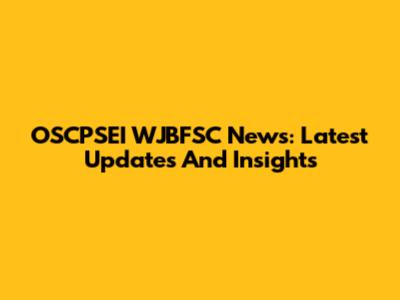 OSCPSEI WJBFSC News: Latest Updates And Insights