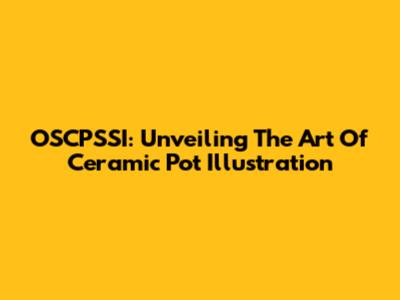 OSCPSSI: Unveiling The Art Of Ceramic Pot Illustration