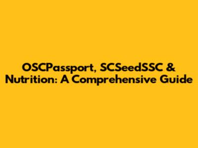 OSCPassport, SCSeedSSC & Nutrition: A Comprehensive Guide