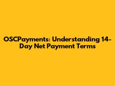 OSCPayments: Understanding 14-Day Net Payment Terms