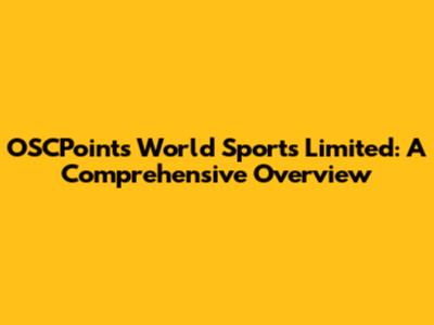 OSCPoints World Sports Limited: A Comprehensive Overview