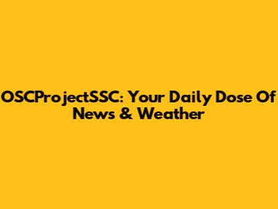 OSCProjectSSC: Your Daily Dose Of News & Weather