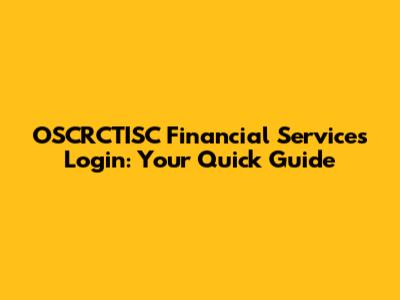 OSCRCTISC Financial Services Login: Your Quick Guide