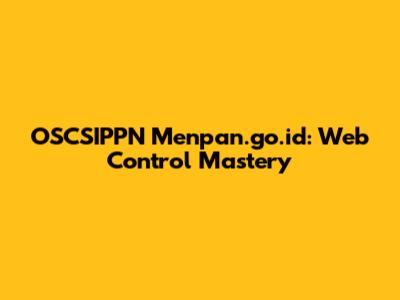 OSCSIPPN Menpan.go.id: Web Control Mastery