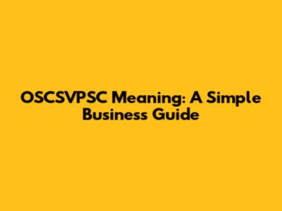 OSCSVPSC Meaning: A Simple Business Guide