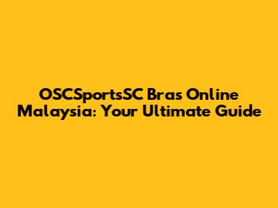 OSCSportsSC Bras Online Malaysia: Your Ultimate Guide