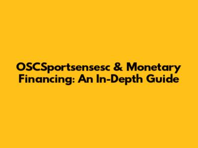 OSCSportsensesc & Monetary Financing: An In-Depth Guide