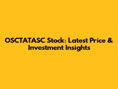 OSCTATASC Stock: Latest Price & Investment Insights