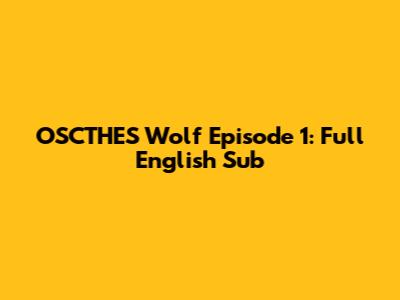 OSCTHES Wolf Episode 1: Full English Sub