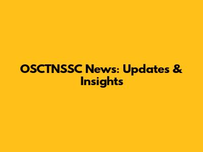 OSCTNSSC News: Updates & Insights