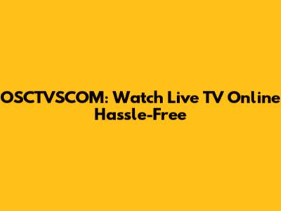 OSCTVSCOM: Watch Live TV Online Hassle-Free