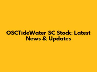 OSCTideWater SC Stock: Latest News & Updates