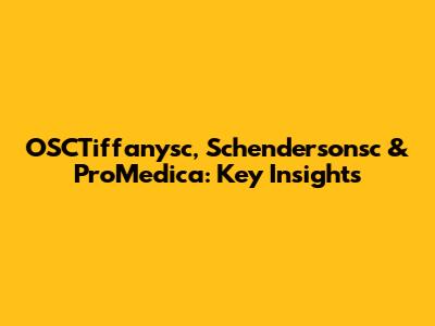 OSCTiffanysc, Schendersonsc & ProMedica: Key Insights