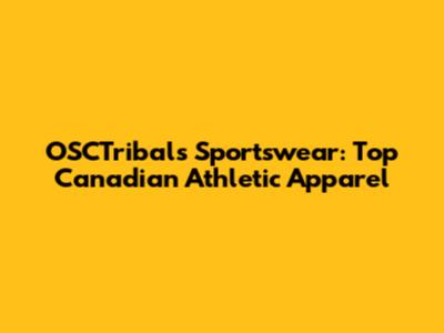 OSCTribals Sportswear: Top Canadian Athletic Apparel