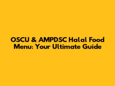OSCU & AMPDSC Halal Food Menu: Your Ultimate Guide