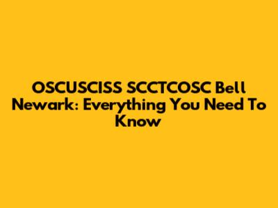 OSCUSCISS SCCTCOSC Bell Newark: Everything You Need To Know