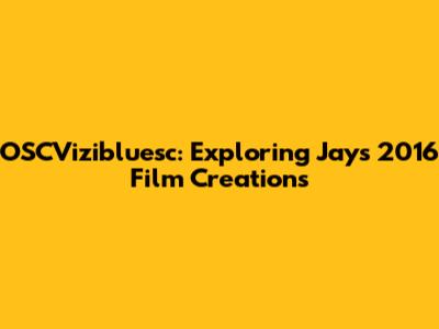 OSCVizibluesc: Exploring Jay's 2016 Film Creations