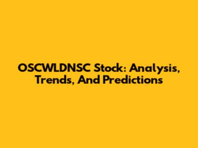 OSCWLDNSC Stock: Analysis, Trends, And Predictions