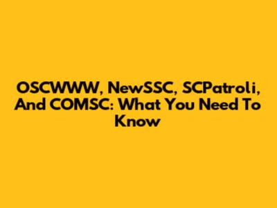 OSCWWW, NewSSC, SCPatroli, And COMSC: What You Need To Know