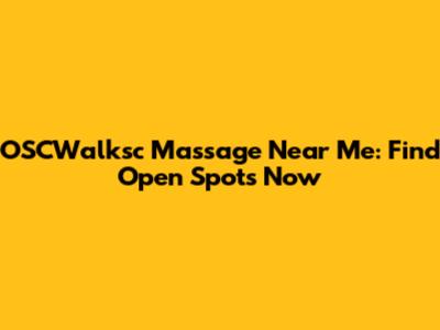 OSCWalksc Massage Near Me: Find Open Spots Now