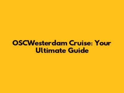 OSCWesterdam Cruise: Your Ultimate Guide