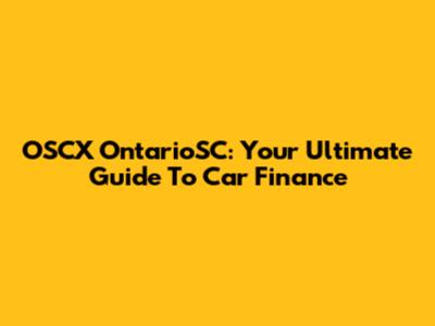 OSCX OntarioSC: Your Ultimate Guide To Car Finance