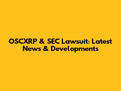 OSCXRP & SEC Lawsuit: Latest News & Developments