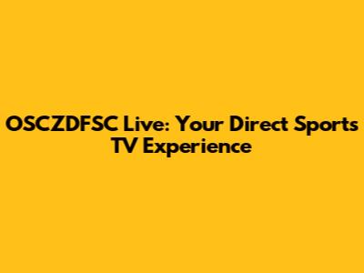 OSCZDFSC Live: Your Direct Sports TV Experience