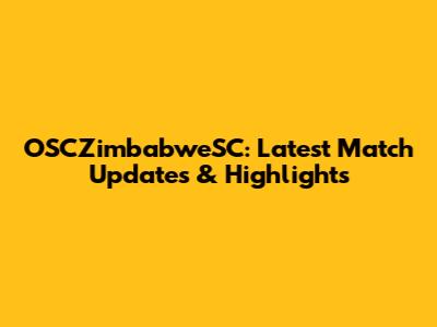 OSCZimbabweSC: Latest Match Updates & Highlights