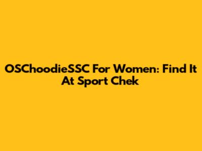 OSChoodieSSC For Women: Find It At Sport Chek
