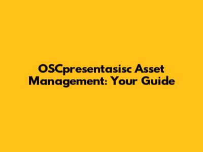 OSCpresentasisc Asset Management: Your Guide
